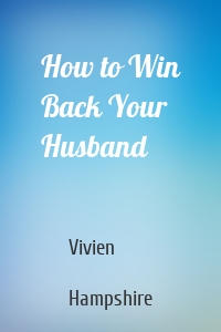 How to Win Back Your Husband