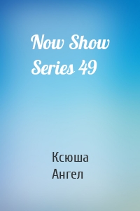 Now Show Series 49