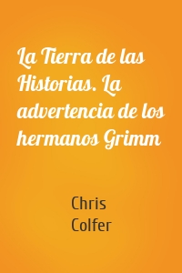 La Tierra de las Historias. La advertencia de los hermanos Grimm