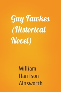 Guy Fawkes (Historical Novel)