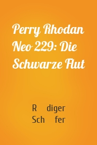 Perry Rhodan Neo 229: Die Schwarze Flut