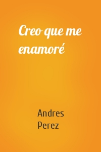 Creo que me enamoré