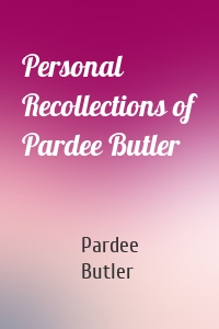 Personal Recollections of Pardee Butler