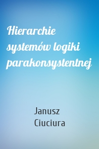 Hierarchie systemów logiki parakonsystentnej