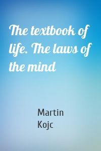 The textbook of life. The laws of the mind