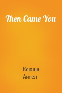 Then Came You