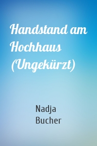 Handstand am Hochhaus (Ungekürzt)