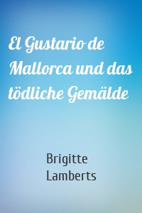 El Gustario de Mallorca und das tödliche Gemälde