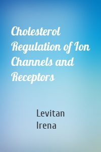 Cholesterol Regulation of Ion Channels and Receptors