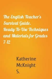 The English Teacher's Survival Guide. Ready-To-Use Techniques and Materials for Grades 7-12