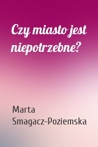 Czy miasto jest niepotrzebne?