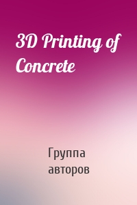3D Printing of Concrete