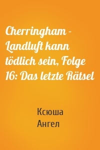 Cherringham - Landluft kann tödlich sein, Folge 16: Das letzte Rätsel