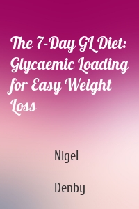 The 7-Day GL Diet: Glycaemic Loading for Easy Weight Loss