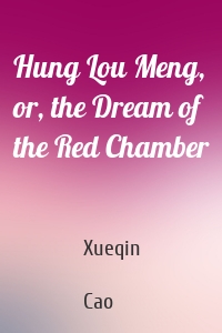 Hung Lou Meng, or, the Dream of the Red Chamber