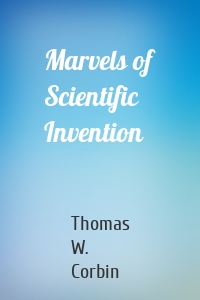 Marvels of Scientific Invention