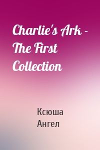 Charlie's Ark - The First Collection