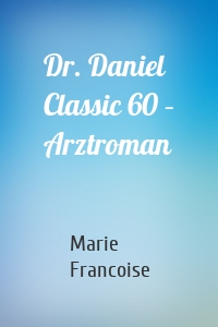 Dr. Daniel Classic 60 – Arztroman