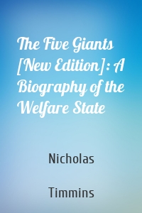 The Five Giants [New Edition]: A Biography of the Welfare State