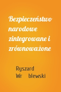 Bezpieczeństwo narodowe zintegrowane i zrównoważone