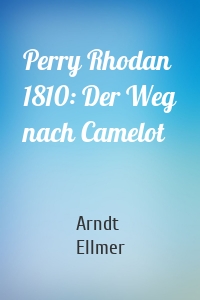 Perry Rhodan 1810: Der Weg nach Camelot