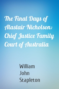 The Final Days of Alastair Nicholson: Chief Justice Family Court of Australia