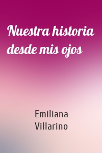 Nuestra historia desde mis ojos