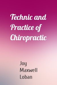 Technic and Practice of Chiropractic