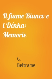 Il fiume Bianco e i Dénka: Memorie