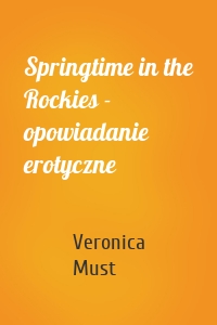 Springtime in the Rockies - opowiadanie erotyczne