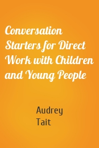 Conversation Starters for Direct Work with Children and Young People