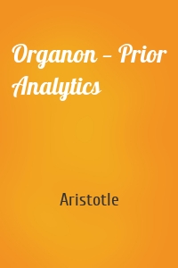 Organon — Prior Analytics