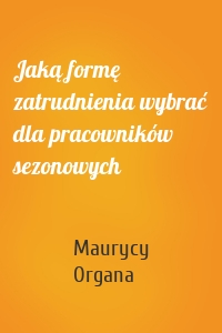 Jaką formę zatrudnienia wybrać dla pracowników sezonowych