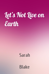 Let’s Not Live on Earth