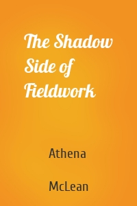 The Shadow Side of Fieldwork