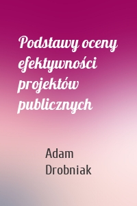 Podstawy oceny efektywności projektów publicznych