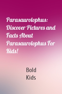 Parasaurolophus: Discover Pictures and Facts About Parasaurolophus For Kids!