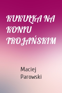 KUKUŁKA NA KONIU TROJAŃSKIM