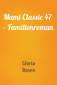 Mami Classic 47 – Familienroman