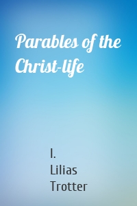 Parables of the Christ-life