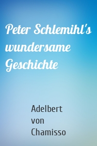 Peter Schlemihl's wundersame Geschichte