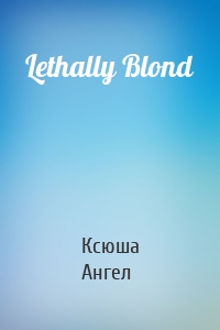 Lethally Blond