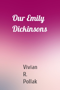 Our Emily Dickinsons