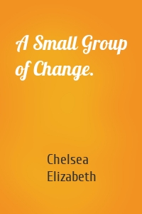 A Small Group of Change.