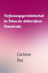 Verfassungsgerichtsbarkeit im Fokus der deliberativen Demokratie