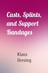 Casts, Splints, and Support Bandages