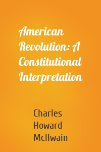 American Revolution: A Constitutional Interpretation