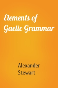 Elements of Gaelic Grammar