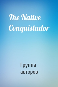 The Native Conquistador