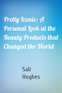 Pretty Iconic: A Personal Look at the Beauty Products that Changed the World